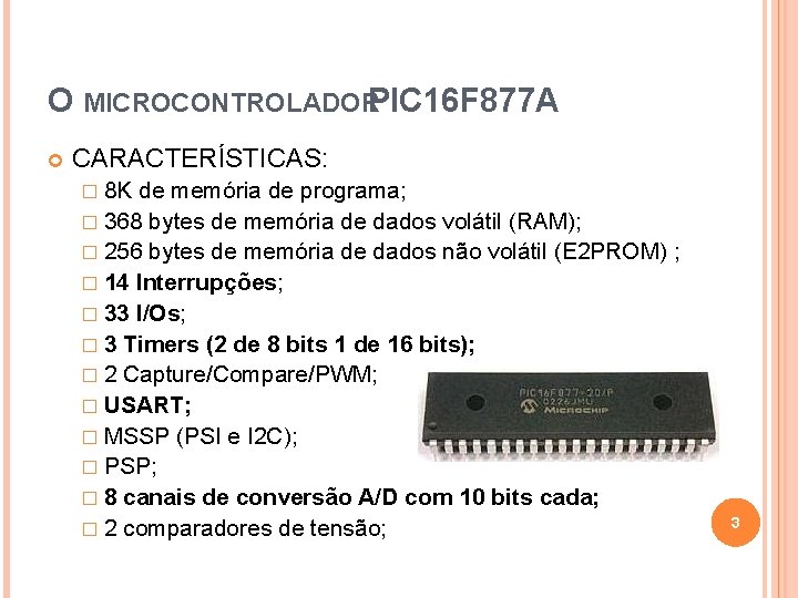 O MICROCONTROLADORPIC 16 F 877 A CARACTERÍSTICAS: � 8 K de memória de programa;