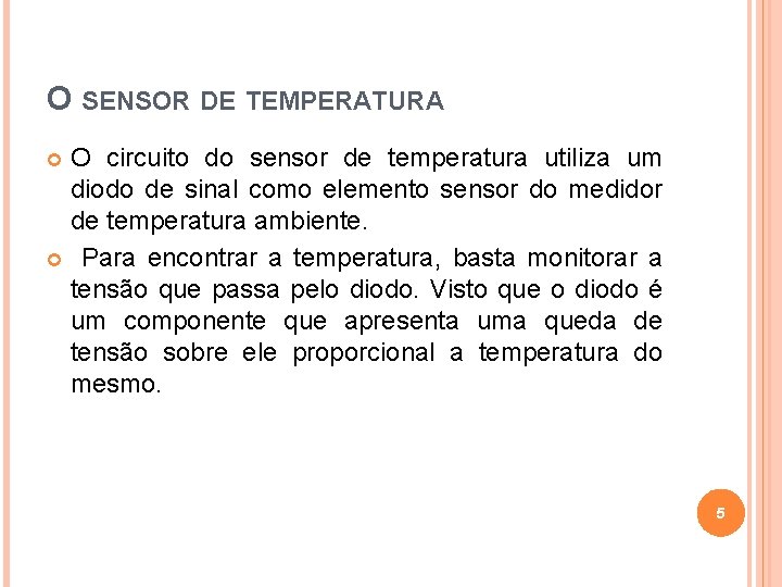 O SENSOR DE TEMPERATURA O circuito do sensor de temperatura utiliza um diodo de