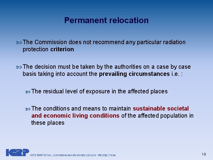 Permanent relocation The Commission does not recommend any particular radiation protection criterion The decision Permanent relocation The Commission does not recommend any particular radiation protection criterion The decision
