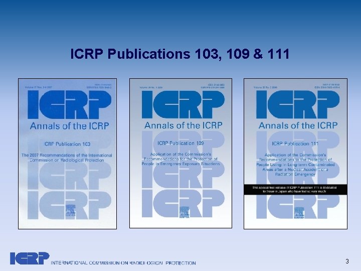 ICRP Publications 103, 109 & 111 3 ICRP Publications 103, 109 & 111 3