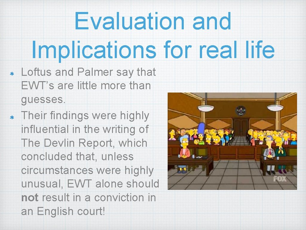 Evaluation and Implications for real life Loftus and Palmer say that EWT’s are little