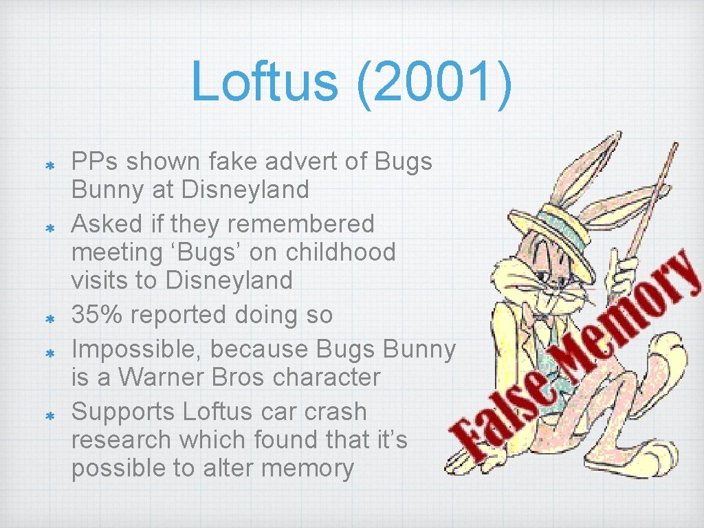 Loftus (2001) PPs shown fake advert of Bugs Bunny at Disneyland Asked if they