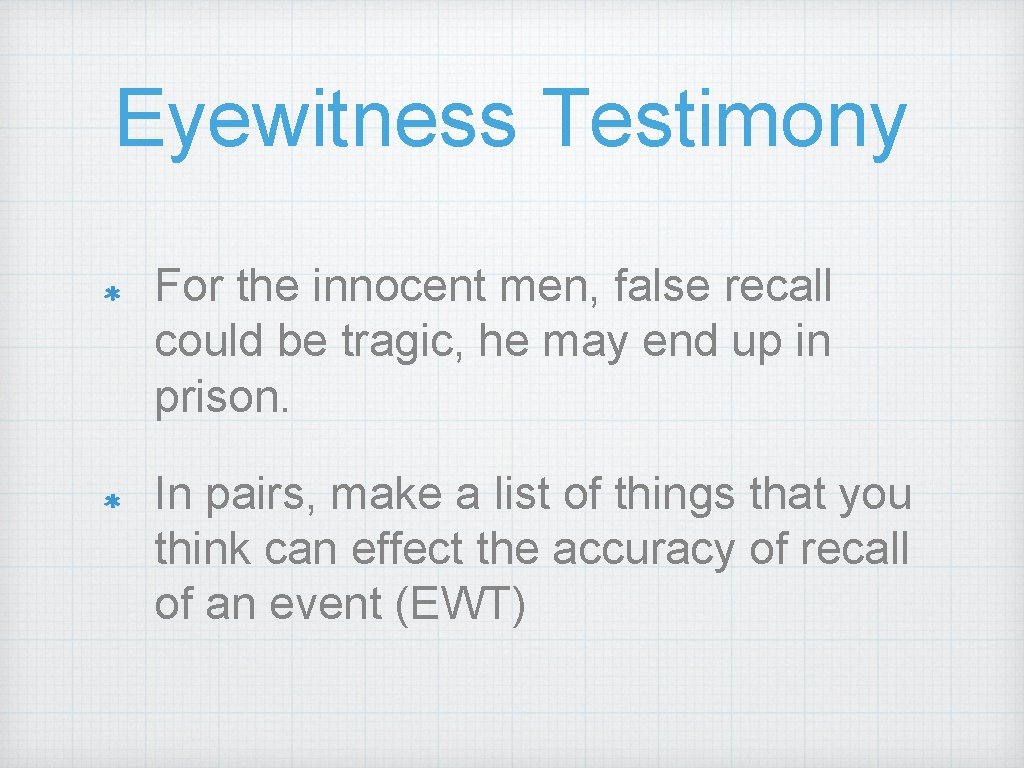 Eyewitness Testimony For the innocent men, false recall could be tragic, he may end