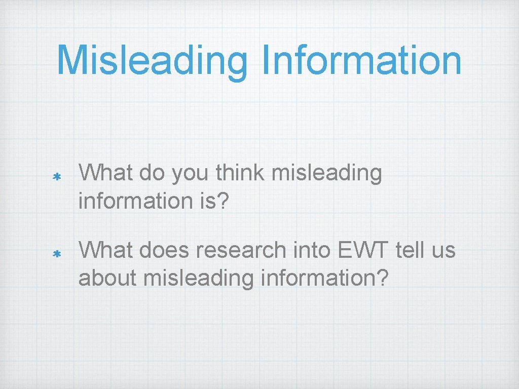 Misleading Information What do you think misleading information is? What does research into EWT