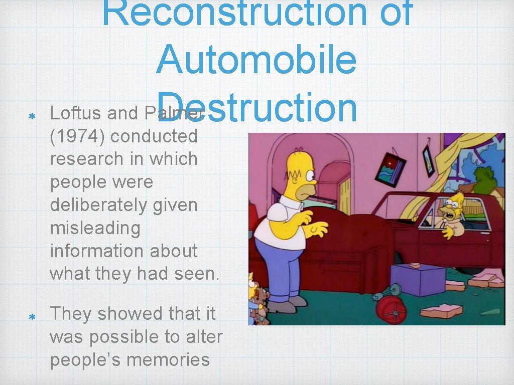 Reconstruction of Automobile Loftus and Palmer Destruction (1974) conducted research in which people were