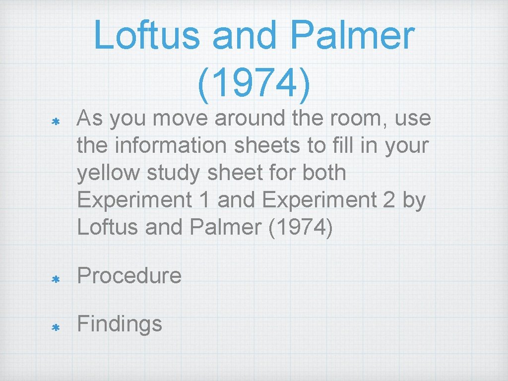 Loftus and Palmer (1974) As you move around the room, use the information sheets Loftus and Palmer (1974) As you move around the room, use the information sheets