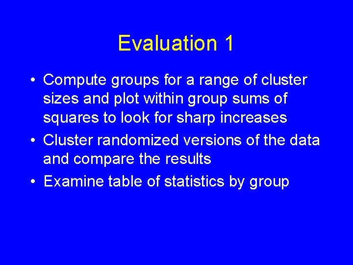 Evaluation 1 • Compute groups for a range of cluster sizes and plot within