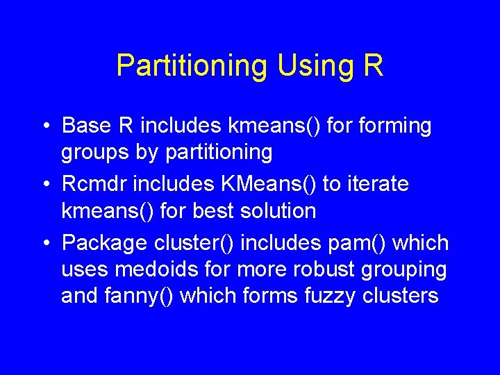 Partitioning Using R • Base R includes kmeans() forming groups by partitioning • Rcmdr