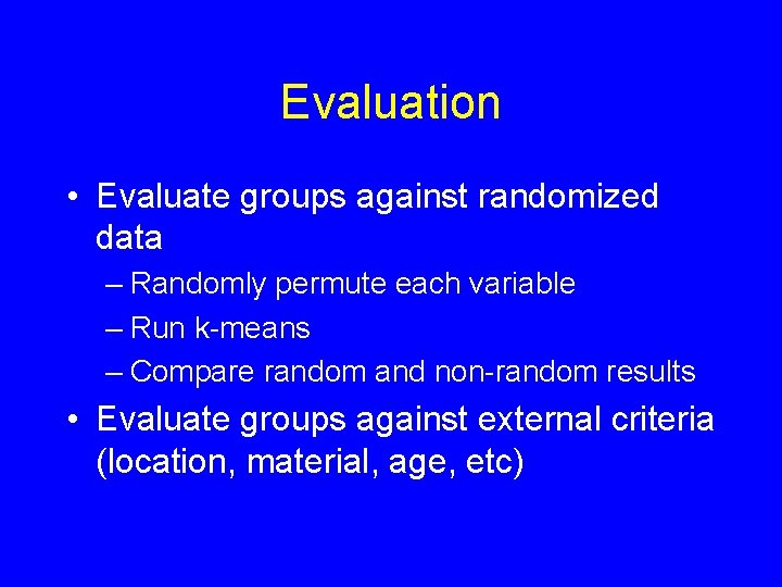 Evaluation • Evaluate groups against randomized data – Randomly permute each variable – Run