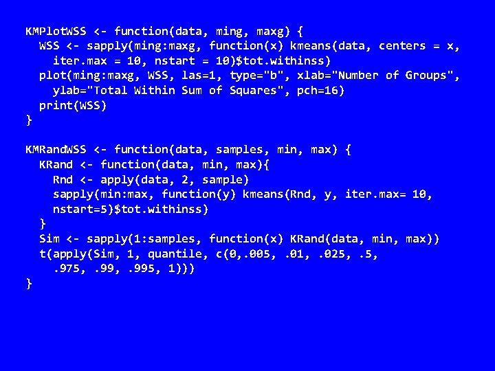 KMPlot. WSS <- function(data, ming, maxg) { WSS <- sapply(ming: maxg, function(x) kmeans(data, centers