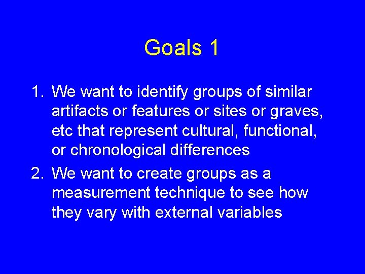 Goals 1 1. We want to identify groups of similar artifacts or features or