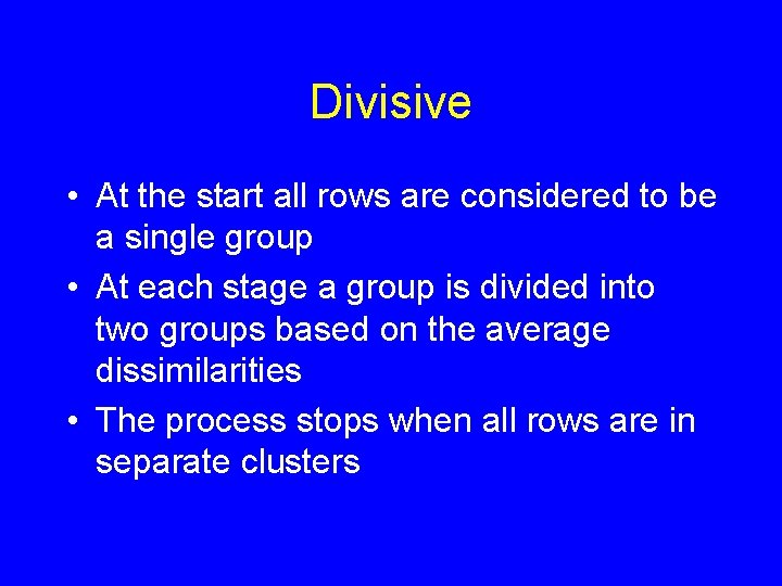 Divisive • At the start all rows are considered to be a single group