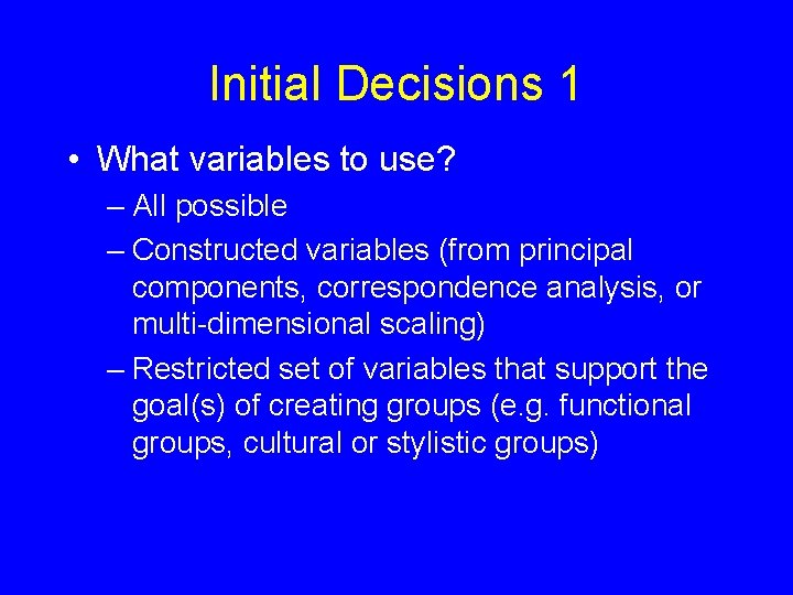 Initial Decisions 1 • What variables to use? – All possible – Constructed variables