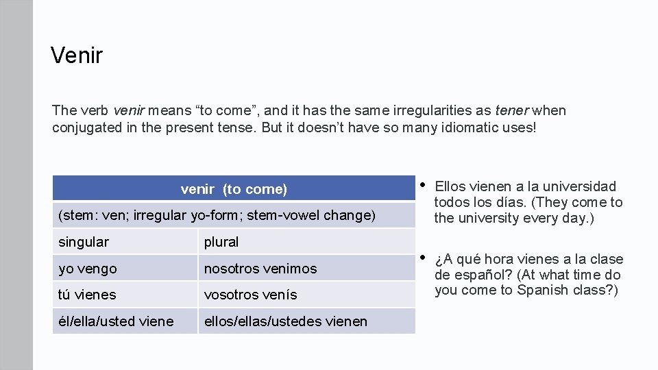 Venir The verb venir means “to come”, and it has the same irregularities as