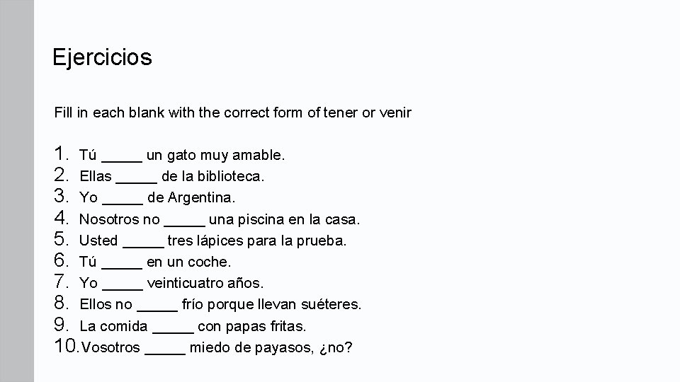 Ejercicios Fill in each blank with the correct form of tener or venir 1.
