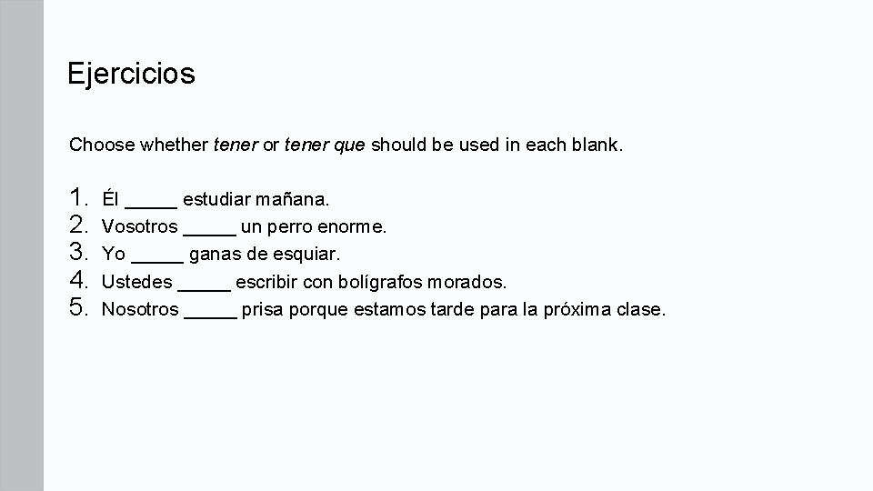 Ejercicios Choose whether tener or tener que should be used in each blank. 1.