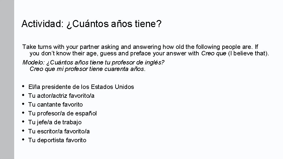 Actividad: ¿Cuántos años tiene? Take turns with your partner asking and answering how old
