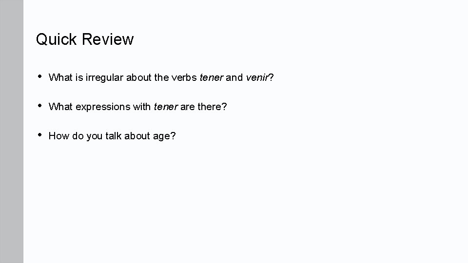 Quick Review • What is irregular about the verbs tener and venir? • What