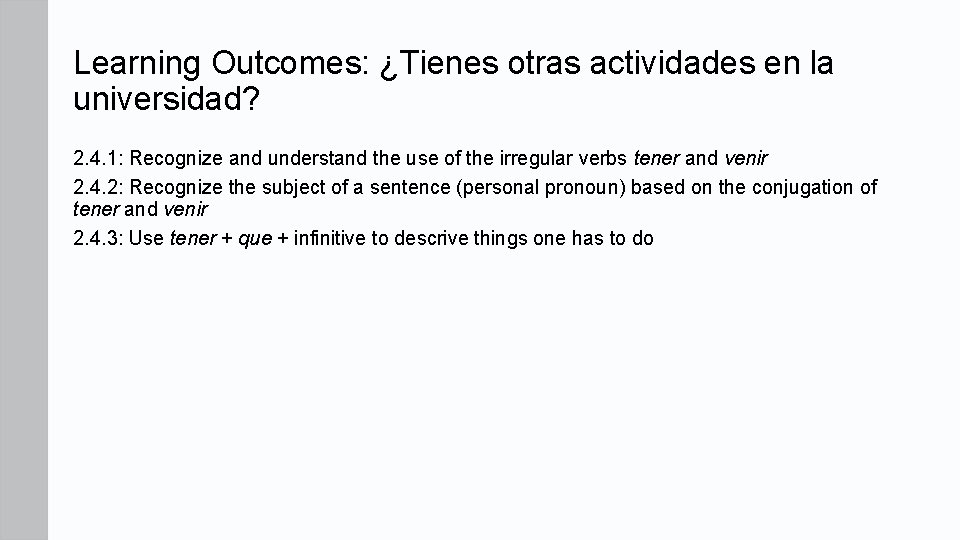 Learning Outcomes: ¿Tienes otras actividades en la universidad? 2. 4. 1: Recognize and understand