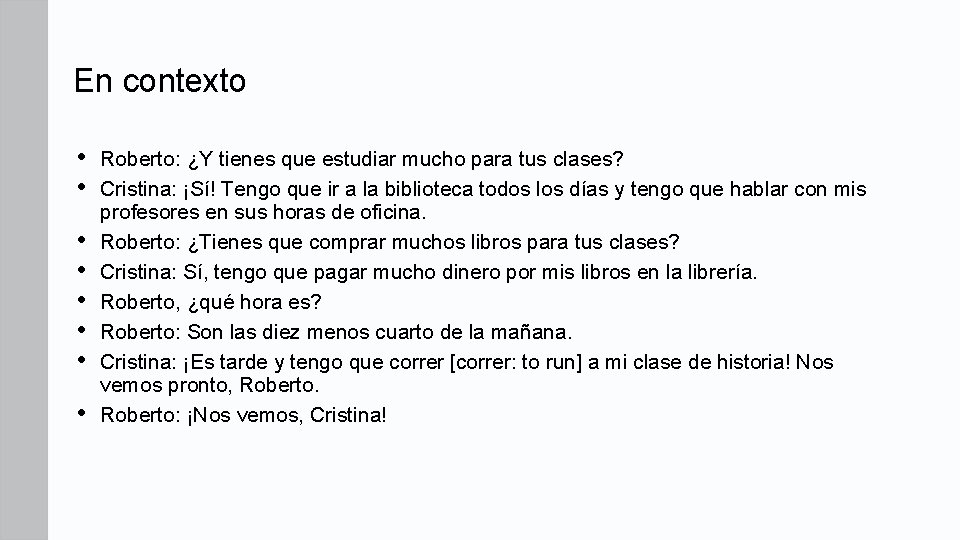 En contexto • • Roberto: ¿Y tienes que estudiar mucho para tus clases? Cristina: