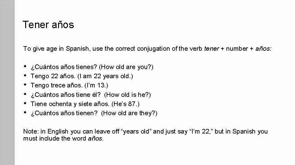 Tener años To give age in Spanish, use the correct conjugation of the verb