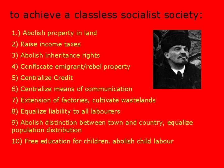 to achieve a classless socialist society: 1. ) Abolish property in land 2) Raise