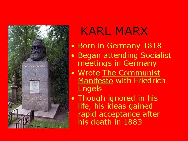 KARL MARX • Born in Germany 1818 • Began attending Socialist meetings in Germany