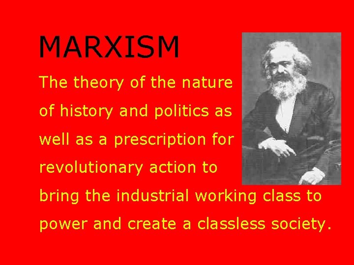 MARXISM The theory of the nature of history and politics as well as a