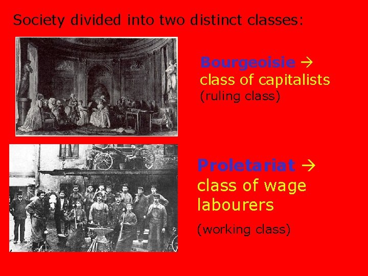 Society divided into two distinct classes: Bourgeoisie class of capitalists (ruling class) Proletariat class