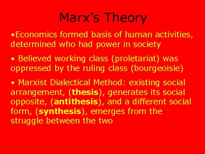 Marx’s Theory • Economics formed basis of human activities, determined who had power in