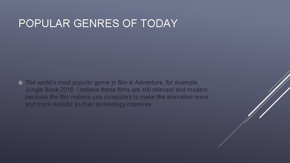 POPULAR GENRES OF TODAY The world’s most popular genre in film is Adventure, for
