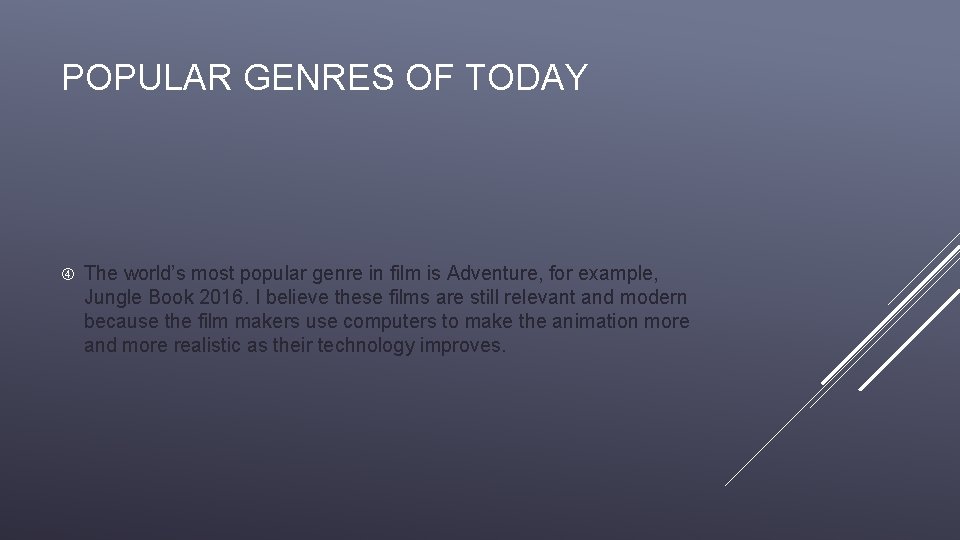 POPULAR GENRES OF TODAY The world’s most popular genre in film is Adventure, for POPULAR GENRES OF TODAY The world’s most popular genre in film is Adventure, for