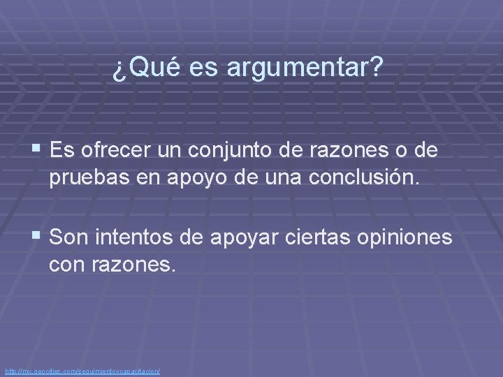 ¿Qué es argumentar? § Es ofrecer un conjunto de razones o de pruebas en