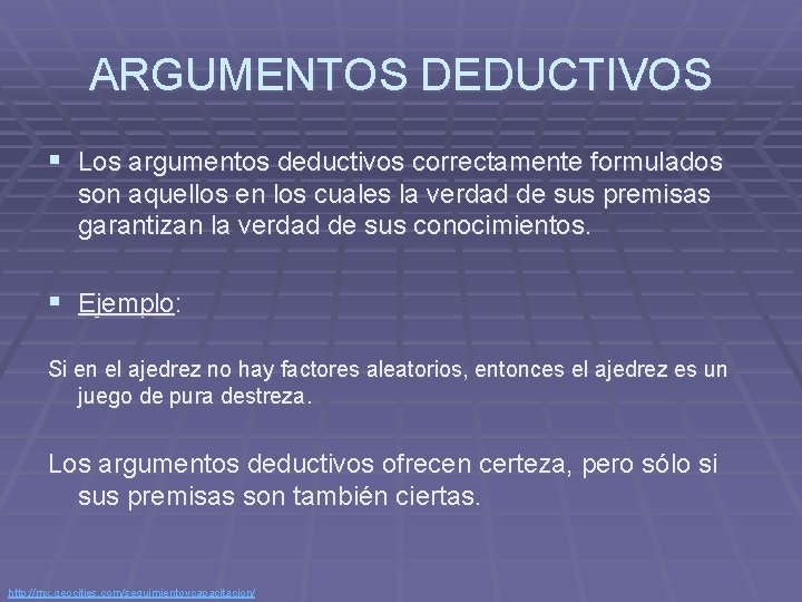 ARGUMENTOS DEDUCTIVOS § Los argumentos deductivos correctamente formulados son aquellos en los cuales la