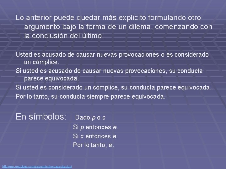 Lo anterior puede quedar más explícito formulando otro argumento bajo la forma de un