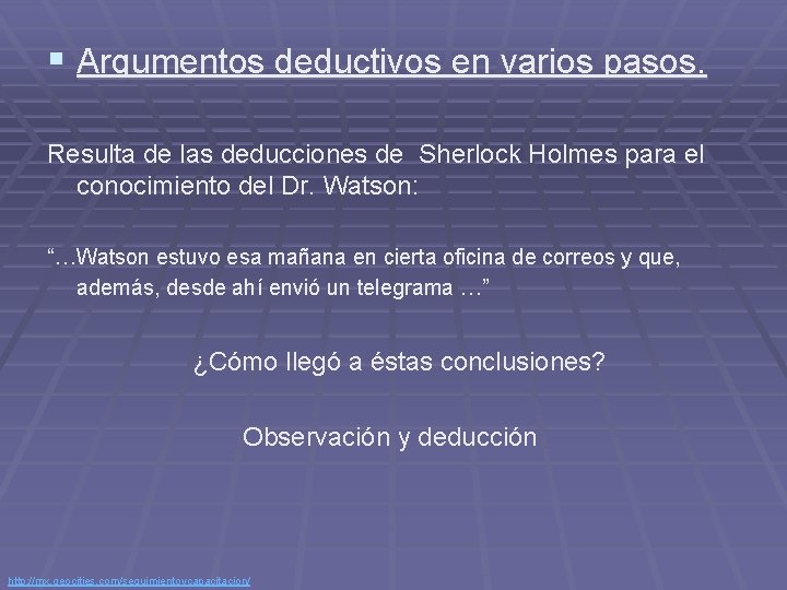 § Argumentos deductivos en varios pasos. Resulta de las deducciones de Sherlock Holmes para