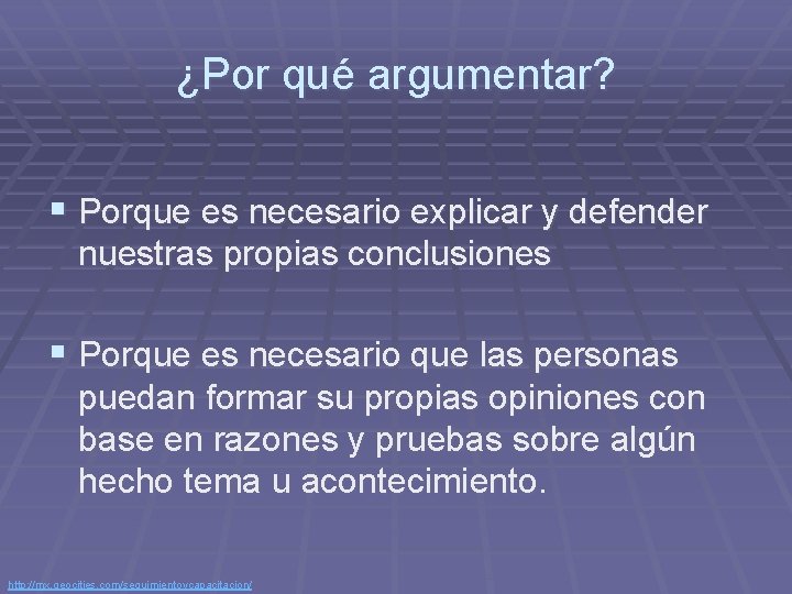 ¿Por qué argumentar? § Porque es necesario explicar y defender nuestras propias conclusiones §