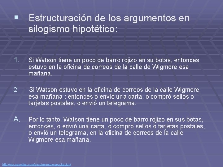 § Estructuración de los argumentos en silogismo hipotético: 1. Si Watson tiene un poco