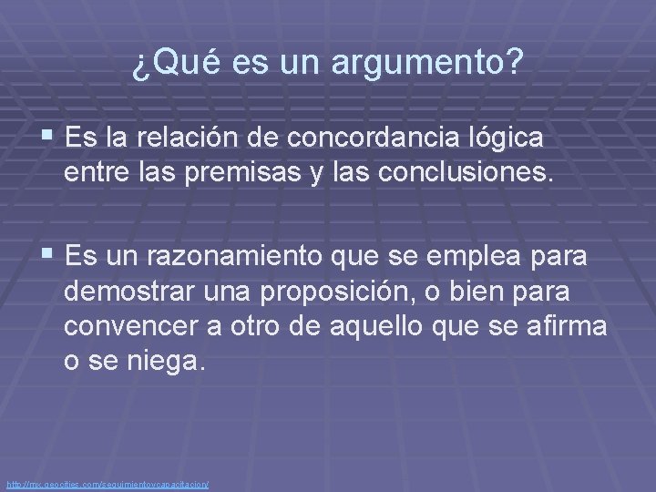 ¿Qué es un argumento? § Es la relación de concordancia lógica entre las premisas