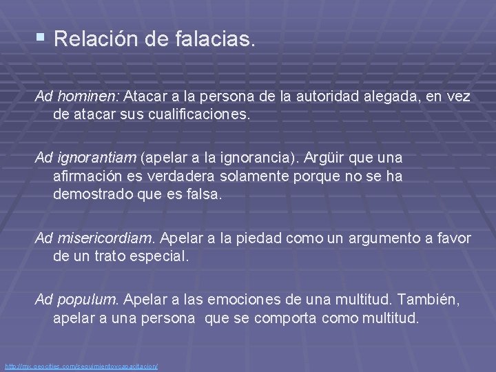 § Relación de falacias. Ad hominen: Atacar a la persona de la autoridad alegada,