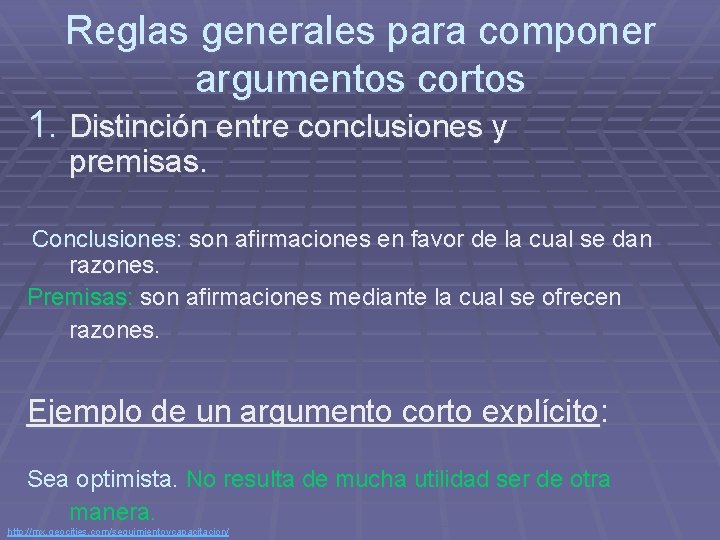 Reglas generales para componer argumentos cortos 1. Distinción entre conclusiones y premisas. Conclusiones: son