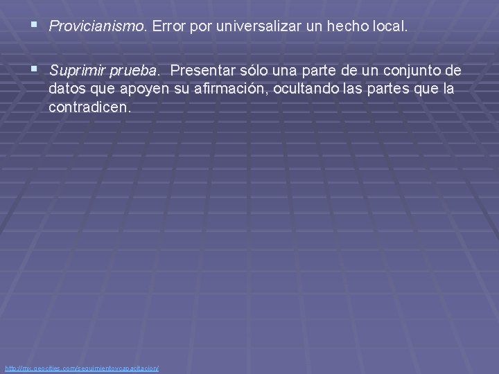 § Provicianismo. Error por universalizar un hecho local. § Suprimir prueba. Presentar sólo una