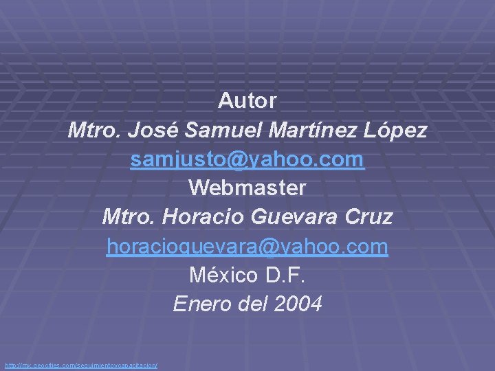 Autor Mtro. José Samuel Martínez López samjusto@yahoo. com Webmaster Mtro. Horacio Guevara Cruz horacioguevara@yahoo.