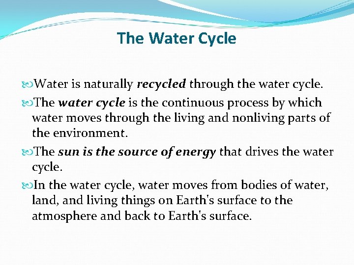 The Water Cycle Water is naturally recycled through the water cycle. The water cycle The Water Cycle Water is naturally recycled through the water cycle. The water cycle