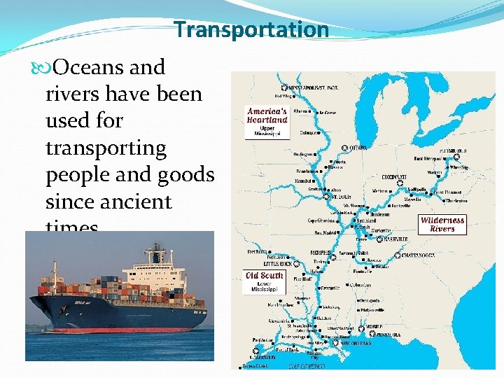 Transportation Oceans and rivers have been used for transporting people and goods since ancient Transportation Oceans and rivers have been used for transporting people and goods since ancient