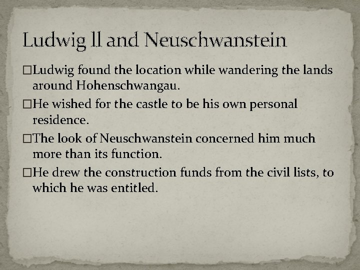 Ludwig ll and Neuschwanstein �Ludwig found the location while wandering the lands around Hohenschwangau.