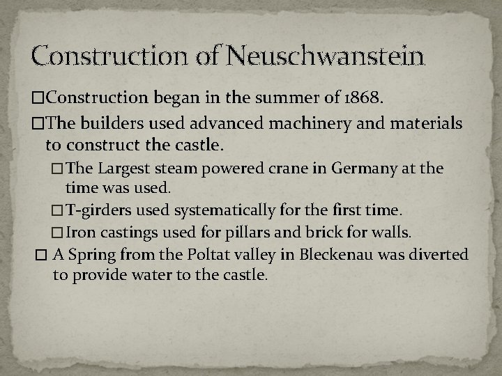 Construction of Neuschwanstein �Construction began in the summer of 1868. �The builders used advanced