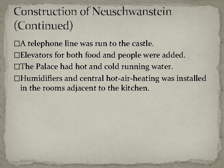 Construction of Neuschwanstein (Continued) �A telephone line was run to the castle. �Elevators for