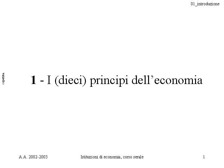 copertina 01_introduzione 1 - I (dieci) principi dell’economia A. A. 2002 -2003 Istituzioni di