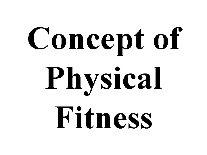 Concept of Physical Fitness 